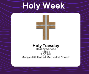 Holy Tuesday, April 4 at 7pm, Morgan Hill United Methodist Church